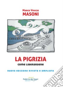 La pigrizia. Come liberarsene per condurre una vita sana, intensa e di successi. Nuova ediz. libro di Masoni Marco Vinicio