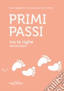 Primi passi tra le righe. Pregrafismo libro di Cappelletti Elisa; Bono Marisa; Priori Elvira