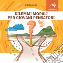 Dilemmi morali per giovani pensatori libro di Agrati Odilla