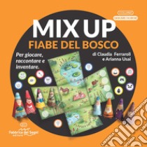 Mix up. Fiabe del bosco. Per giocare, raccontare e inventare. Ediz. a colori libro di Ferraroli Claudia