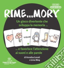 Rime...mory. Un gioco divertente che sviluppa la memoria... e favorisce l'attenzione ai suoni e alle parole libro di Lonati Annalisa; Illing Livia