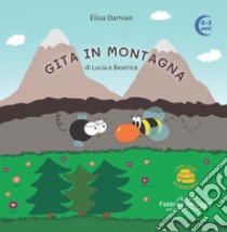 Gita in montagna di Lucia e Beatrice. L'Ape Lucia e il suo micromondo. Ediz. illustrata. Con ape in feltro libro di Damian Elisa