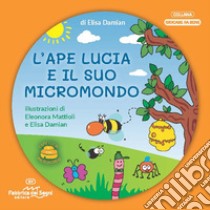 L'ape Lucia e il suo micromondo. Ediz. a colori. Con Ragno Tommasino in feltro libro di Damian Elisa