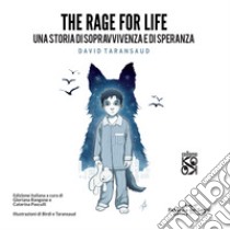 The rage for life. Una storia di sopravvivenza e di speranza. Ediz. illustrata libro di Taransaud David; Rangone G. (cur.); Pasculli C. (cur.)