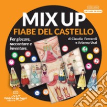 Mix up. Fiabe del castello. Ediz. illustrata libro di Ferraroli Claudia