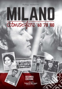 Milano atmosfere '60 '70 '80. Ediz. illustrata libro di Arcidiacono Pierluigi