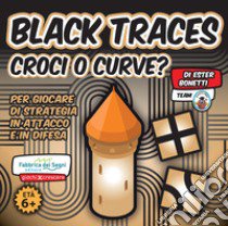 Black tracer. Croci o curve? Con Gioco libro di Bonetti Ester