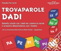 Trovaparole dadi. Semplici giochi con i dadi per comporre parole e acquisire dimestichezza con i fonemi. Con block notes. Con 46 dadi libro di Ferraroli Claudia