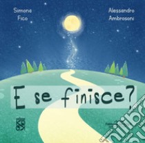 E se finisce? Ediz. a colori libro di Fico Simona