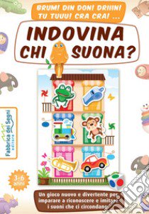 Indovina chi suona? Un gioco nuovo e divertente per imparare a riconoscere e imitare i suoni che ci circondano. Con tabellone, figure fustellate, dado libro di Lonati Annalisa; Toniutti P. (cur.)