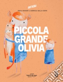 Piccola grande Olivia. Ediz. a colori libro di Ravagni Paola