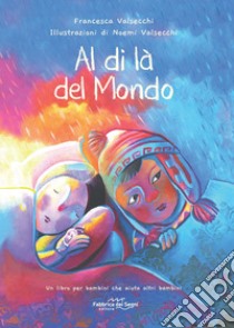 Al di là del mondo. Nuova ediz. libro di Valsecchi Francesca