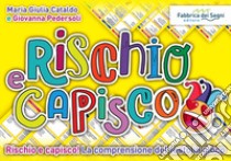 Rischio e capisco. Rischio e capisco! La comprensione del testo in gioco. Con gioco in scatola libro di Cataldo Maria Giulia; Pedersoli Giovanna