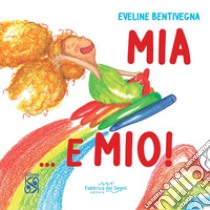 Mia ...E mio. Ediz. illustrata libro di Bentivegna Eveline