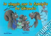 In viaggio con la famiglia De Ghiandis. Ediz. illustrata libro di Motta Marilena