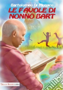 Le favole di nonno Bart libro di Di Monaco Bartolomeo