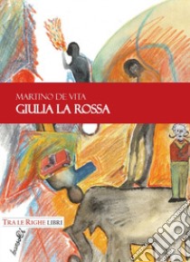 Giulia la Rossa libro di De Vita Martino