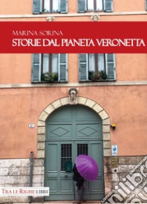 Storie dal pianeta Veronetta libro di Sorina Marina