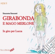 Girabonda e mago Merlone. In giro per Lucca libro di Simonetti Simonetta