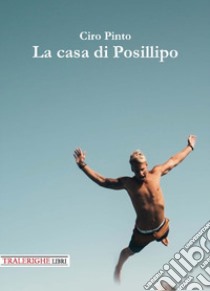 La casa di Posillipo libro di Pinto Ciro