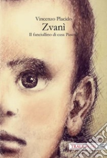 Zvanì. Il fanciullino di casa Pascoli libro di Placido Vincenzo