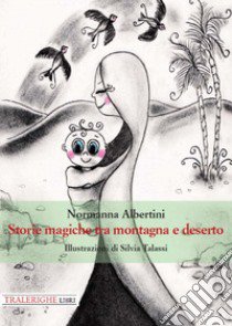 Storie magiche tra montagna e deserto libro di Albertini Normanna