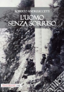 L'uomo senza sorriso libro di Andreuccetti Roberto