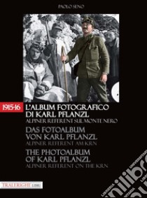 1915-16. L'album fotografico di Karl Pflanzl Alpiner Referent sul monte Nero. Ediz. italiana, inglese e tedesca libro di Seno Paolo