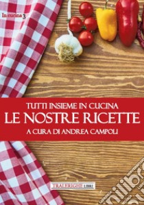 Tutti insieme in cucina. Le nostre ricette libro di Campoli A. (cur.)