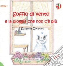 Soffio di vento e la pioggia che non c'è più libro di Consorti Susanna