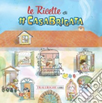 Le ricette di #CasaBrigata libro di Allegra Brigata APS (cur.)