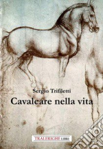 Cavalcare nella vita libro di Trifiletti Sergio