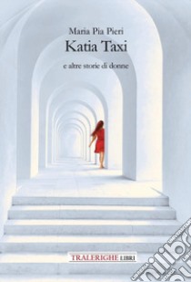 Katia Taxi e altre storie di donne libro di Pieri Maria Pia