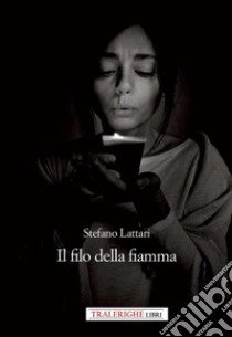 Il filo della fiamma libro di Lattari Stefano