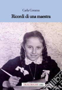 Ricordi di una maestra libro di Corazza Carla