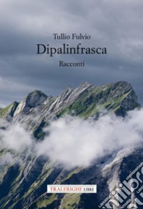 Dipalinfrasca. Racconti libro di Tullio Fulvio