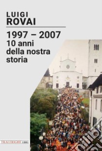 1997-2007. 10 anni della nostra storia libro di Rovai Luigi