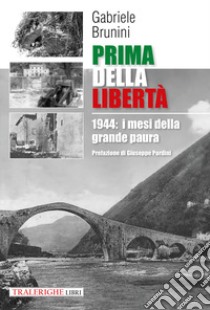 Prima della libertà. 1944: i mesi della grande paura libro di Brunini Gabriele