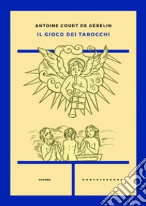 Il gioco dei tarocchi libro di Court De Gébelin Antoine