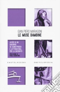 Le muse bambine. Avvìo di un discorso su Kunstprosa e letteratura per la gioventù libro di Maragoni Gian Piero