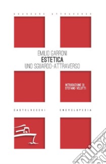 Estetica. Uno sguardo-attraverso libro di Garroni Emilio