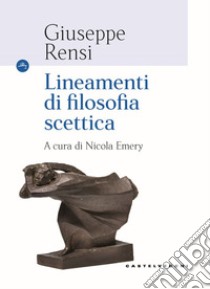 Lineamenti di filosofia scettica libro di Rensi Giuseppe; Emery N. (cur.)