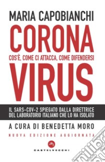 Coronavirus. Cos'è, come ci attacca, come difendersi. Nuova ediz. libro di Capobianchi Maria; Moro B. (cur.)