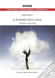 Il rumore della pace. Pandemia e spiritualità libro di Macrì Nadia