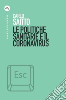 Le politiche sanitarie e il coronavirus libro di Saitto Carlo