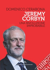 Jeremy Corbyn. Una rivoluzione improbabile libro di Cerabona Domenico