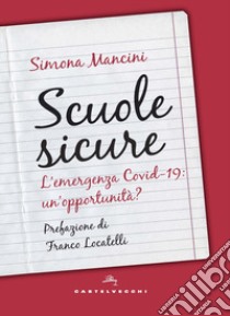 Scuole sicure. L'emergenza Covid-19: un'opportunità? libro di Mancini Simona