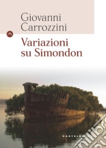 Variazioni su Simondon libro di Carrozzini Giovanni