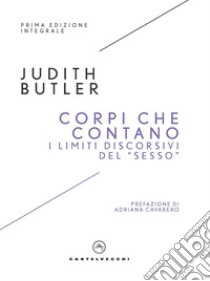 Corpi che contano. I limiti discorsivi del «Sesso» libro di Butler Judith; Capelli S. (cur.); Fioravanti C. (cur.)