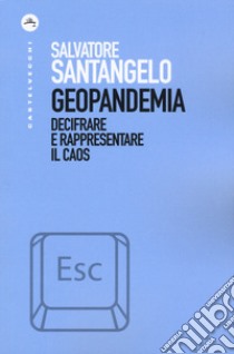 Geopandemia. Decifrare e rappresentare il caos libro di Santangelo Salvatore